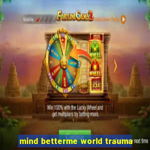 mind betterme world trauma